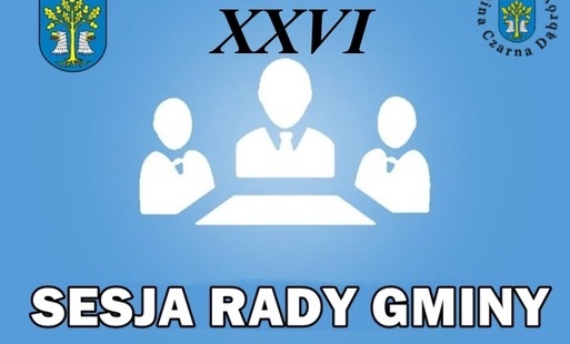 XXVI Sesji Rady Gminy Czarna Dąbrówka
